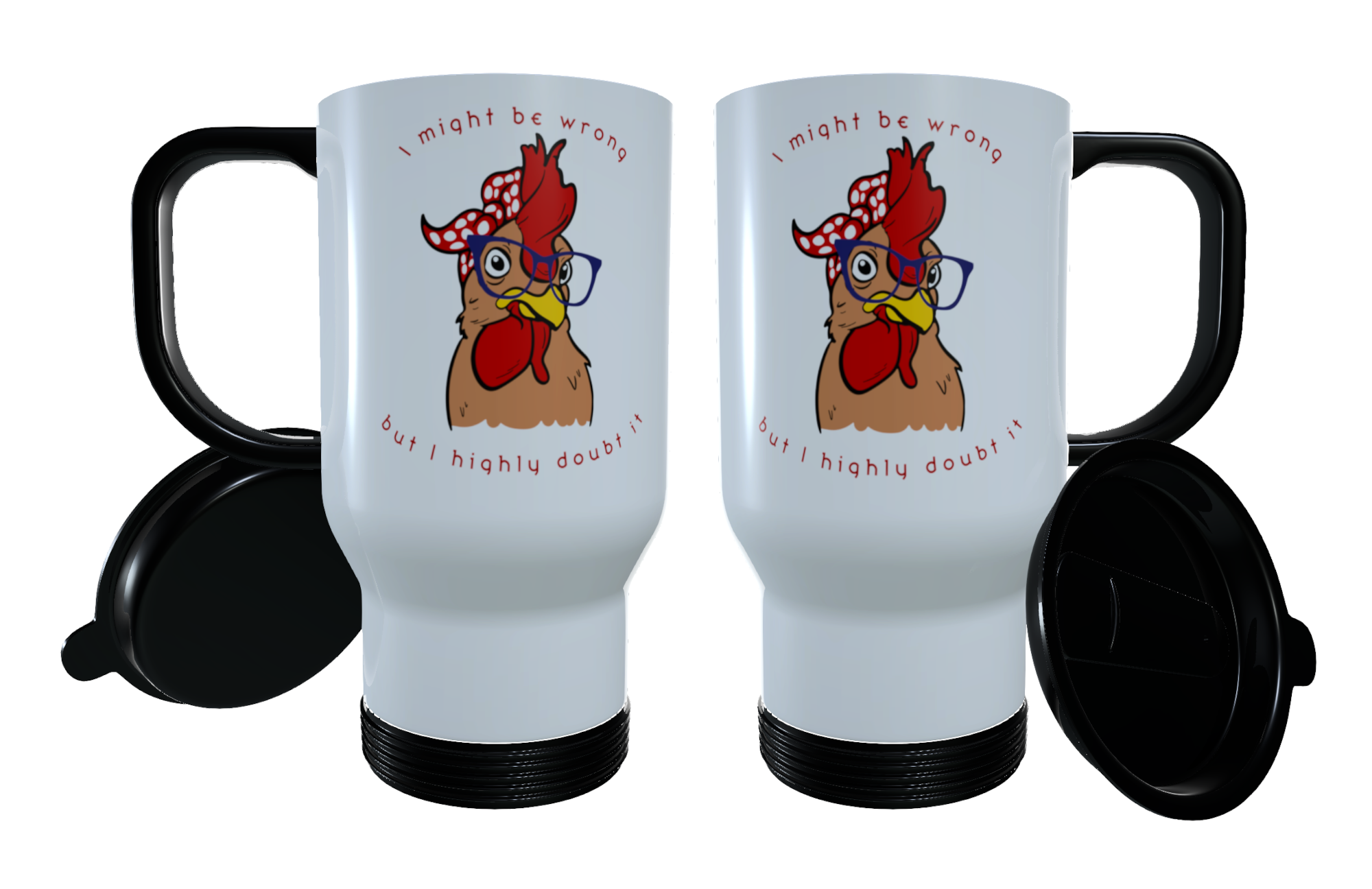 Chicken Travel Mug - I Might Be Wrong But I Highly Doubt It